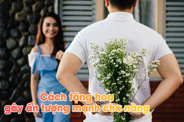 cách tặng hoa Ấn tượng cho bạn gái