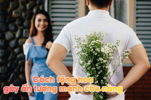 cách tặng hoa Ấn tượng cho bạn gái